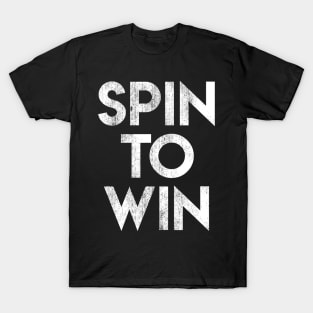 Spin To Win T-Shirt